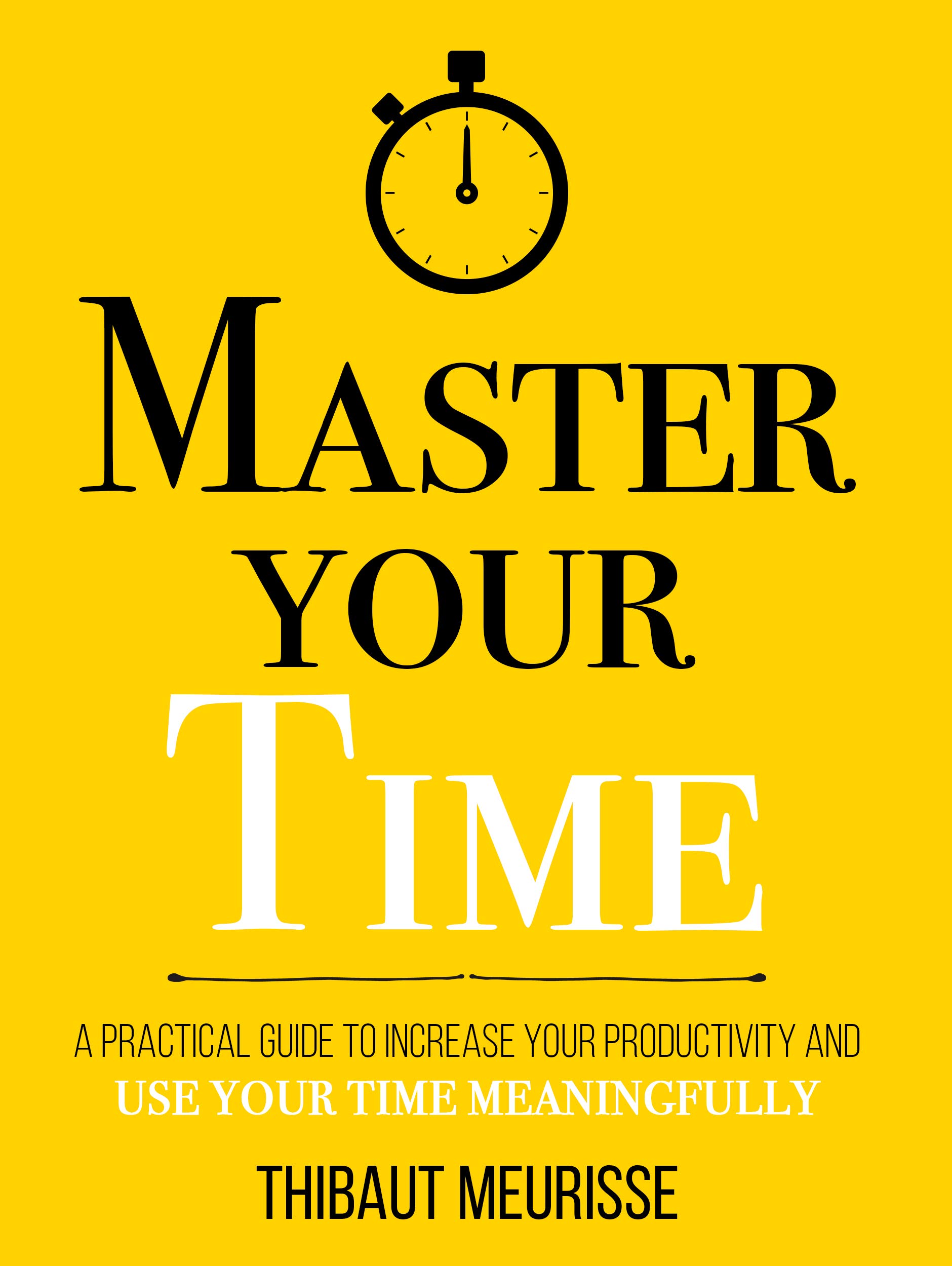Master Your Time by Thibaut Meurisse (Author), Kerry J Donovan (Editor)